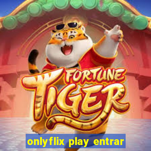 onlyflix play entrar